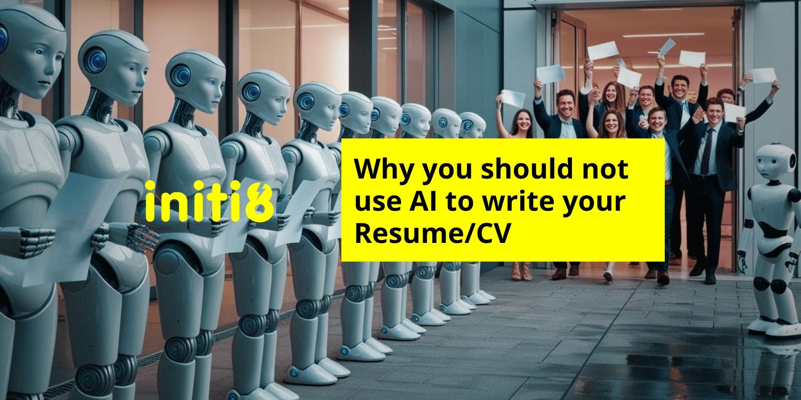 Why You Should Not Use AI To Write Your Resume CV Initi8 Recruitment