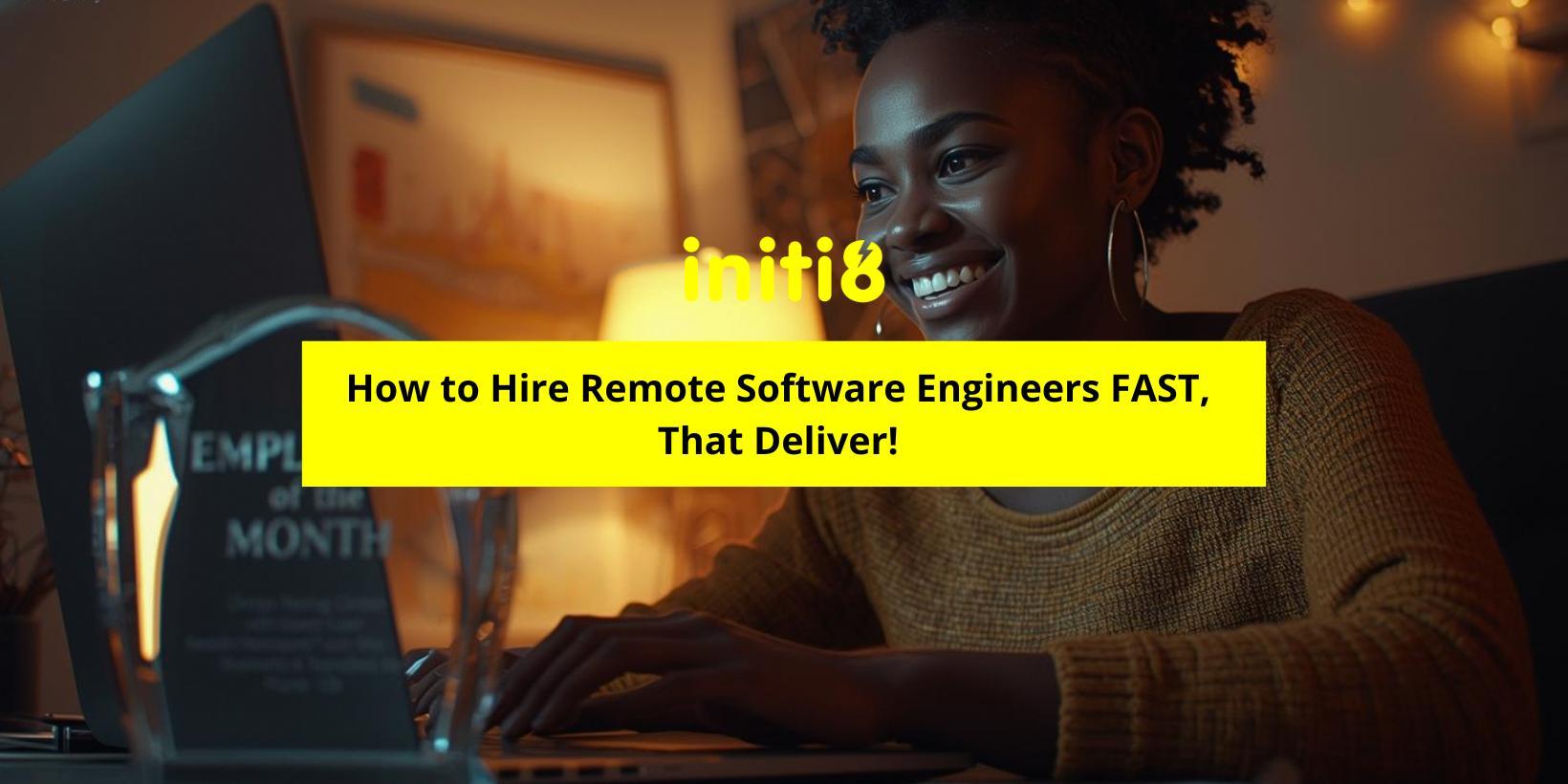 How to Hire Remote Software Engineers FAST, That Actually Deliver
