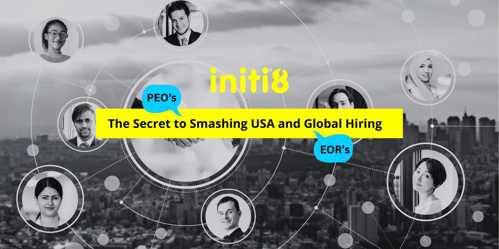 PEO's and EOR's: The Secret to Smashing USA and Global Hiring